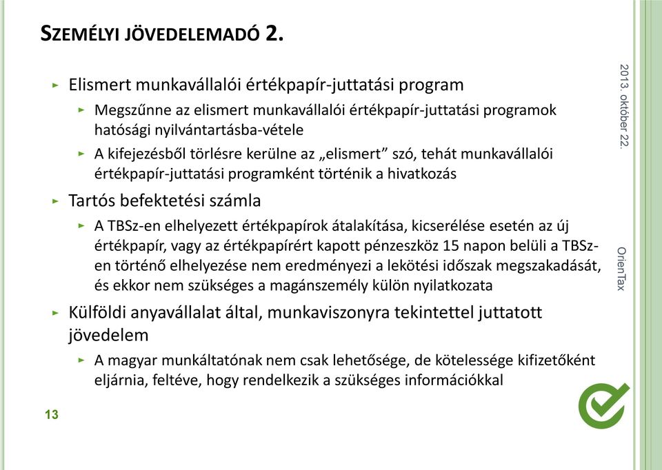 tehát munkavállalói értékpapír-juttatási programként történik a hivatkozás Tartós befektetési számla A TBSz-en elhelyezett értékpapírok átalakítása, kicserélése esetén az új értékpapír, vagy az