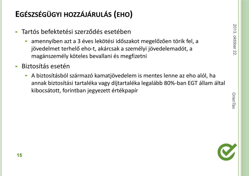 bevallani és megfizetni Biztosítás esetén A biztosításból származó kamatjövedelem is mentes lenne az eho alól, ha