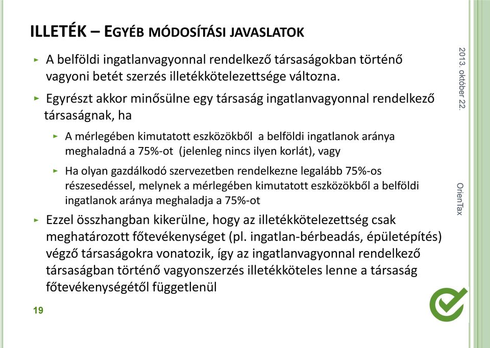 vagy Ha olyan gazdálkodó szervezetben rendelkezne legalább 75%-os részesedéssel, melynek a mérlegében kimutatott eszközökből a belföldi ingatlanok aránya meghaladja a 75%-ot Ezzel összhangban