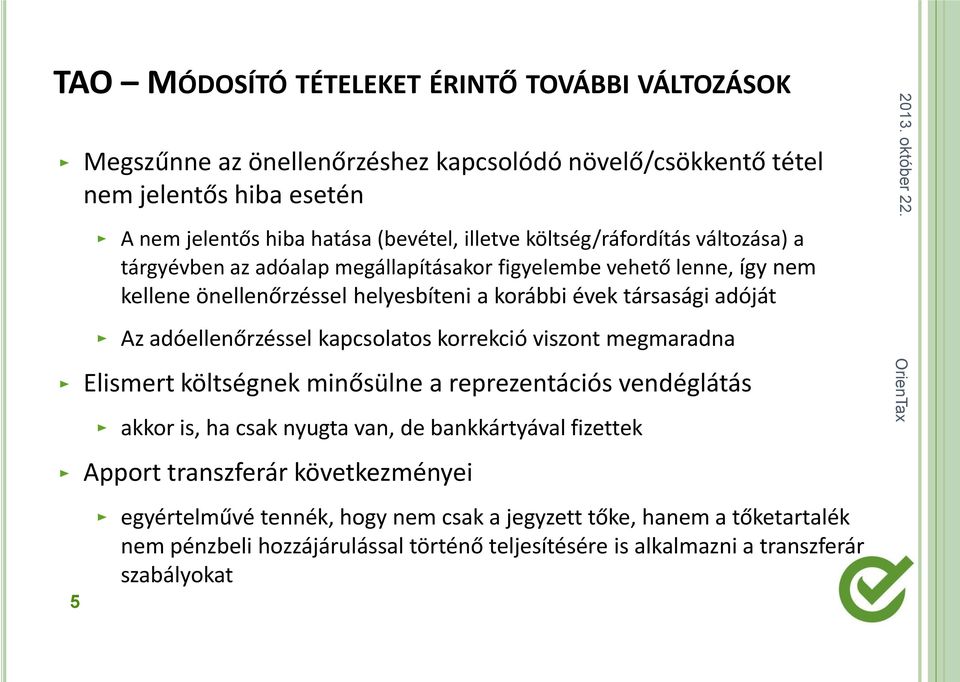 adóellenőrzéssel kapcsolatos korrekció viszont megmaradna Elismert költségnek minősülne a reprezentációs vendéglátás akkor is, ha csak nyugta van, de bankkártyával fizettek Apport