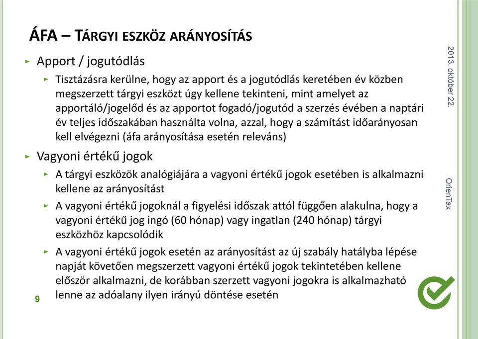 releváns) Vagyoni értékű jogok 9 A tárgyi eszközök analógiájára a vagyoni értékű jogok esetében is alkalmazni kellene az arányosítást A vagyoni értékű jogoknál a figyelési időszak attól függően