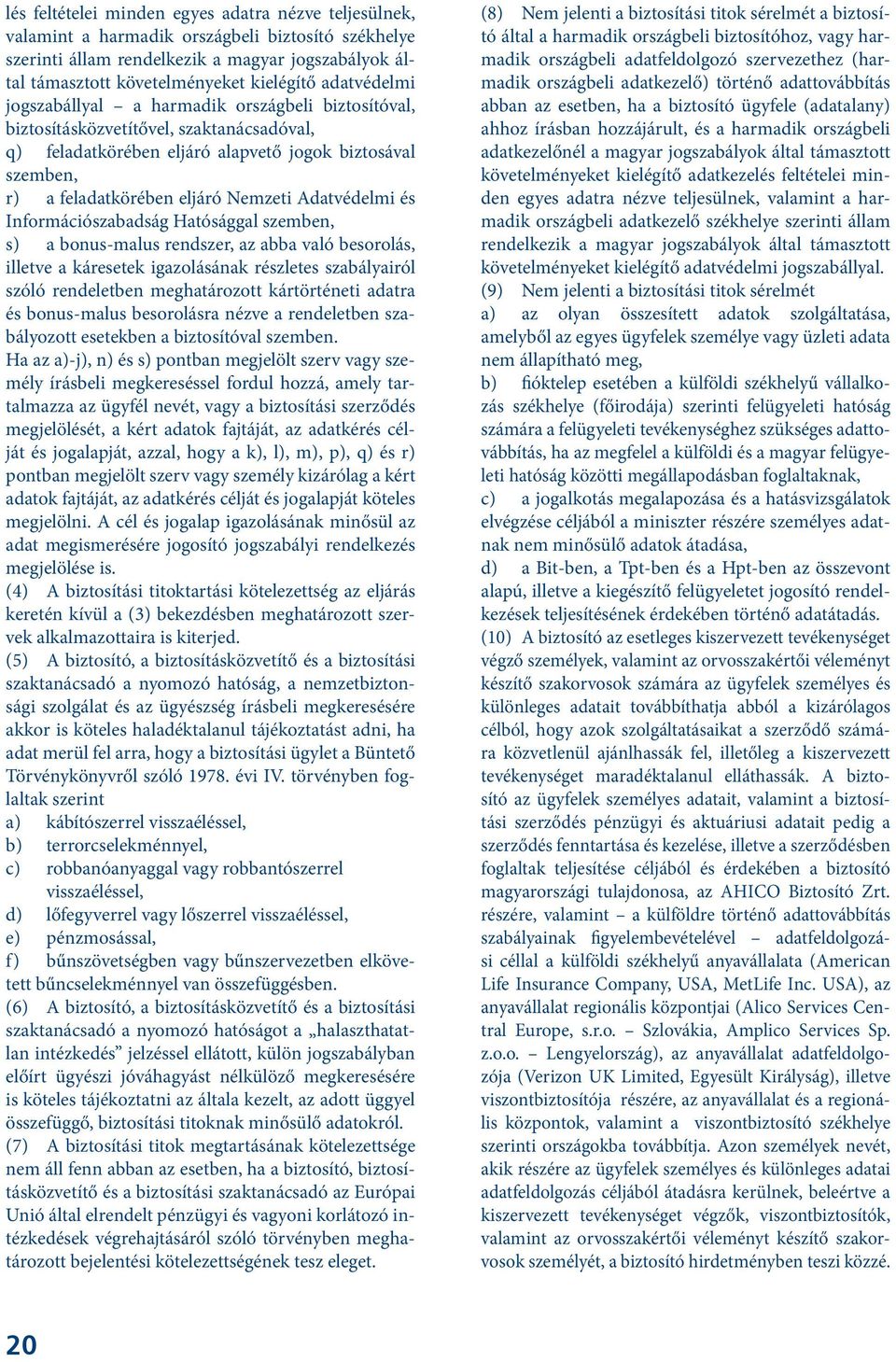 Adatvédelmi és Információszabadság Hatósággal szemben, s) a bonus-malus rendszer, az abba való besorolás, illetve a káresetek igazolásának részletes szabályairól szóló rendeletben meghatározott