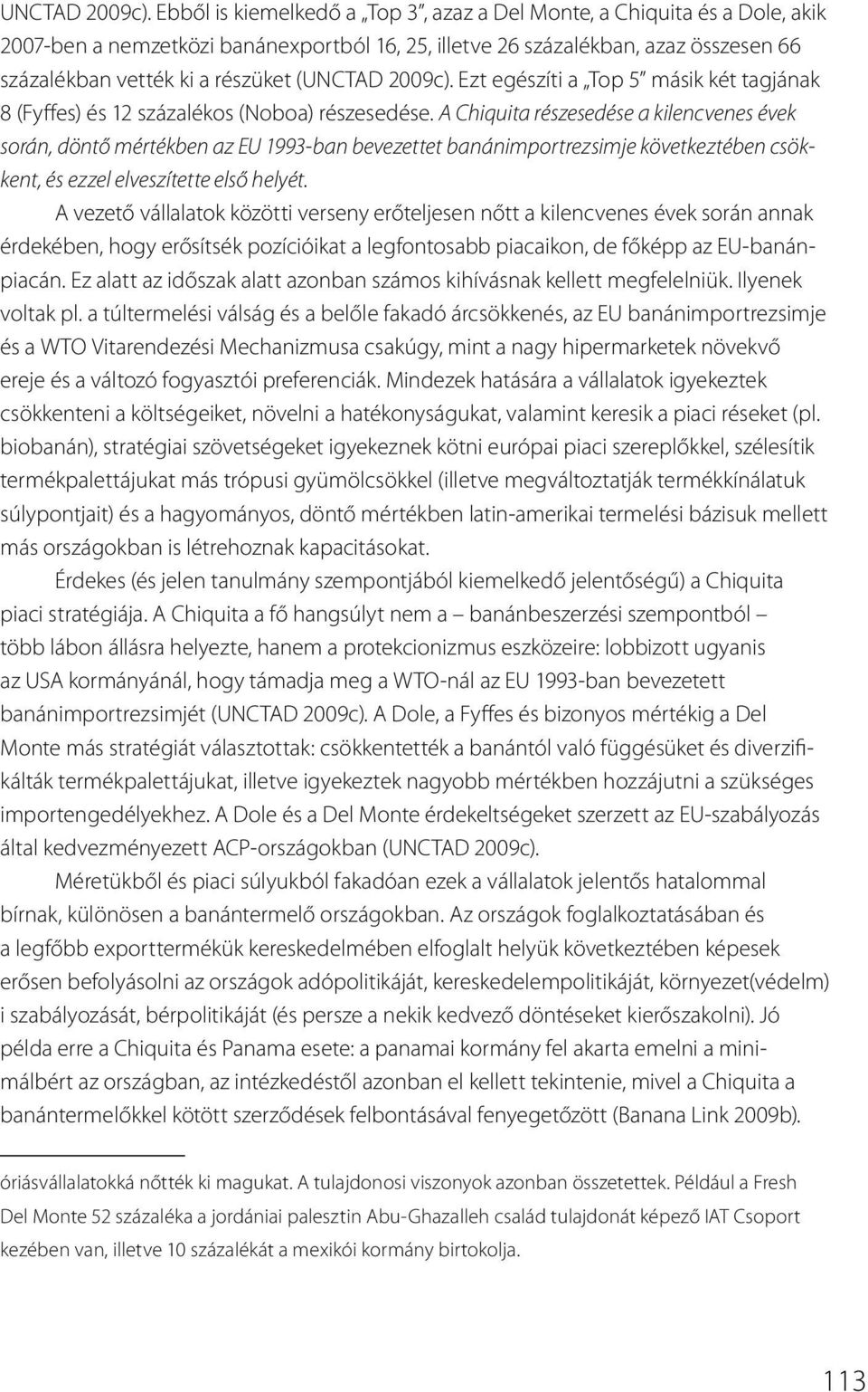 egészíti a Top 5 másik két tagjának 8 (Fyffes) és 12 százalékos (Noboa) részesedése.