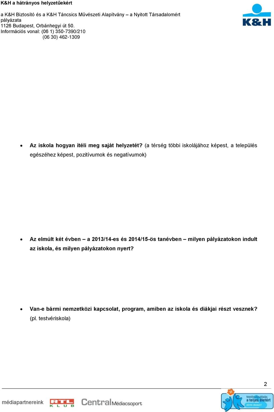 negatívumok) Az elmúlt két évben a 2013/14-es és 2014/15-ös tanévben milyen pályázatokon