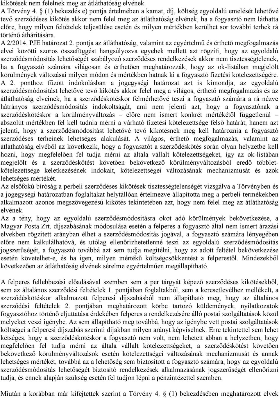 milyen feltételek teljesülése esetén és milyen mértékben kerülhet sor további terhek rá történő áthárítására. A 2/2014. PJE határozat 2.