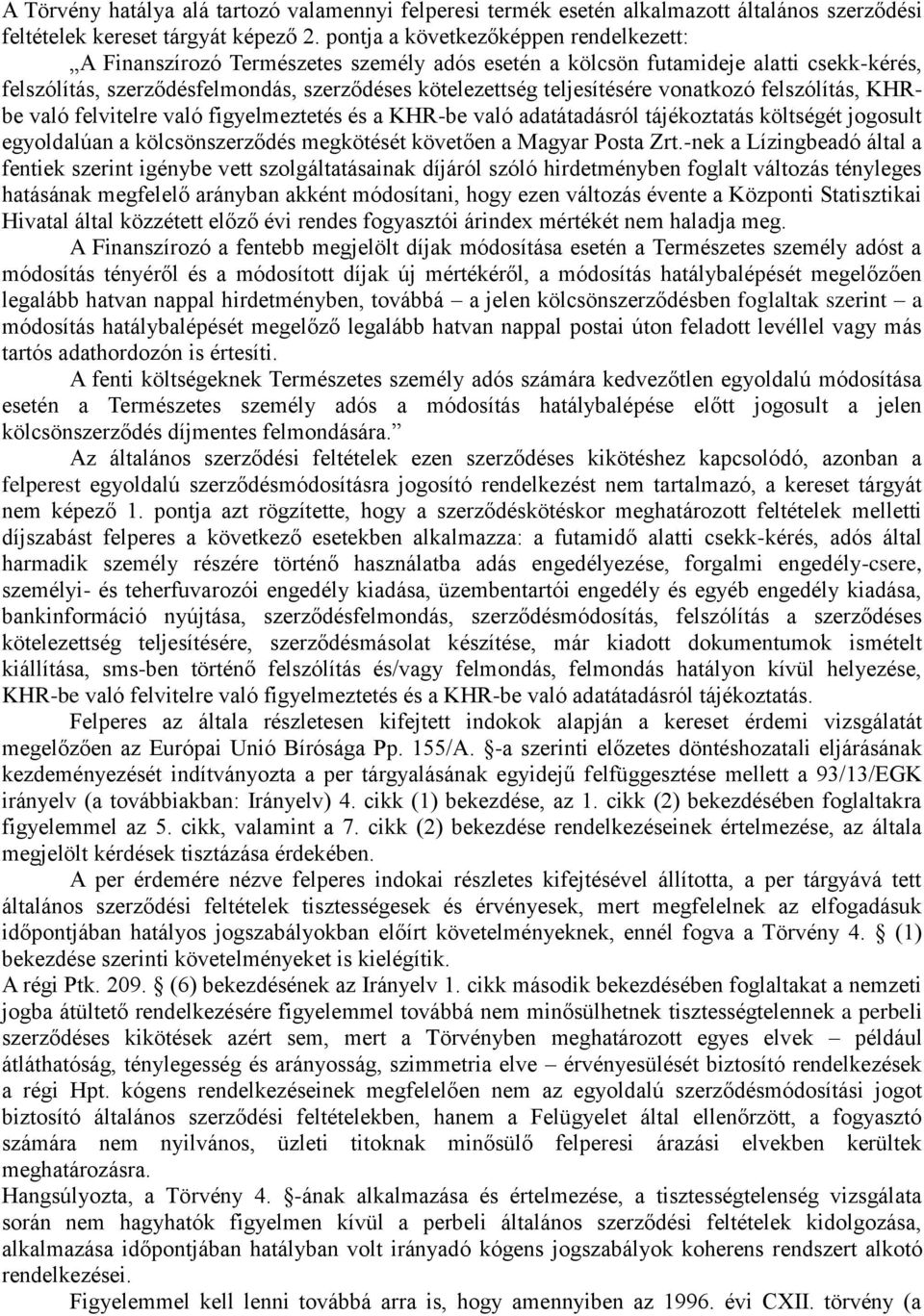 vonatkozó felszólítás, KHRbe való felvitelre való figyelmeztetés és a KHR-be való adatátadásról tájékoztatás költségét jogosult egyoldalúan a kölcsönszerződés megkötését követően a Magyar Posta Zrt.