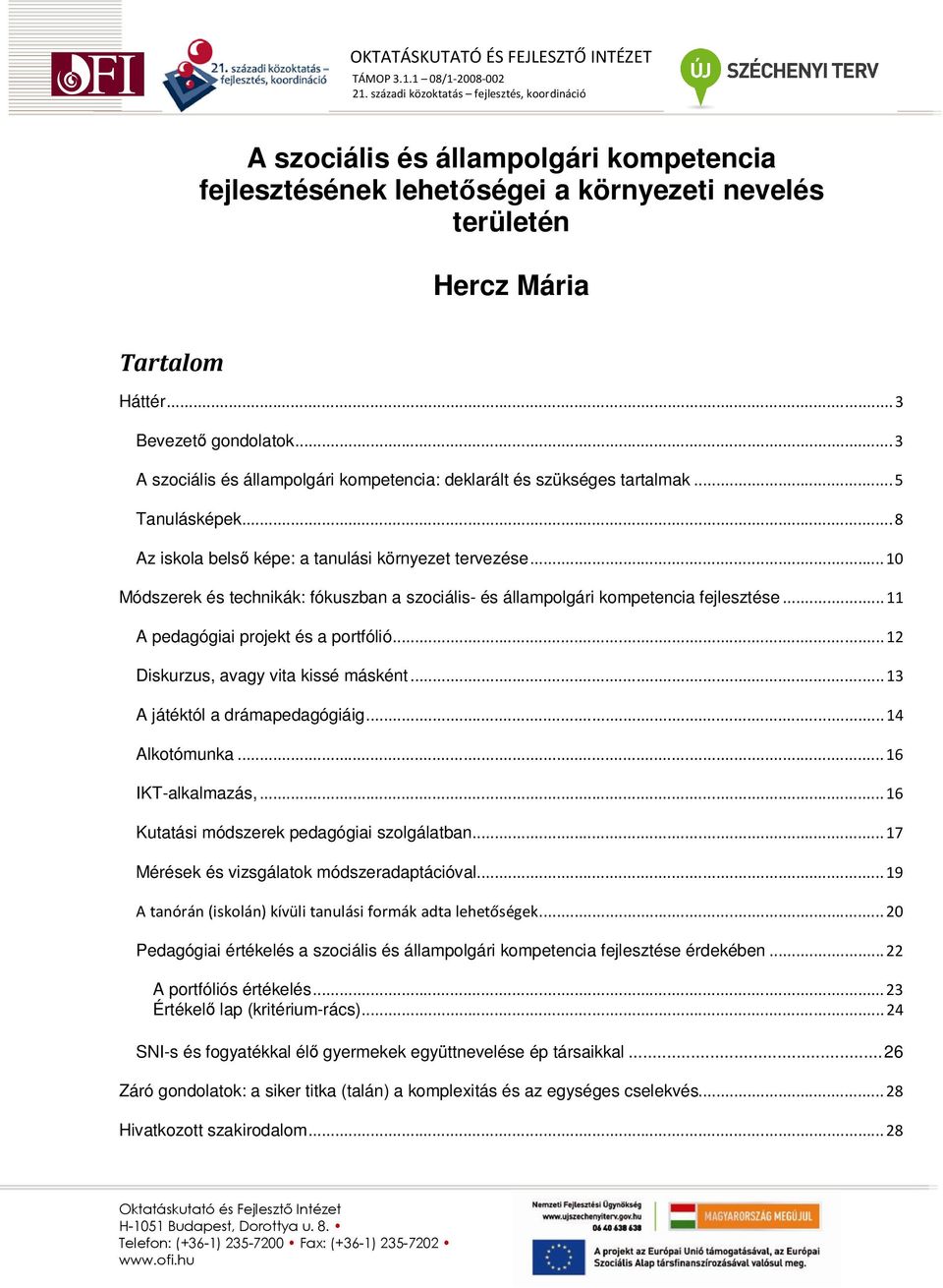 ..10 Módszerek és technikák: fókuszban a szociális- és állampolgári kompetencia fejlesztése...11 A pedagógiai projekt és a portfólió...12 Diskurzus, avagy vita kissé másként.