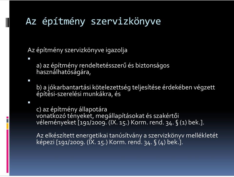 az építmény állapotára vonatkozó tényeket, megállapításokat és szakértői véleményeket [191/2009.(IX. 15.) Korm. rend.