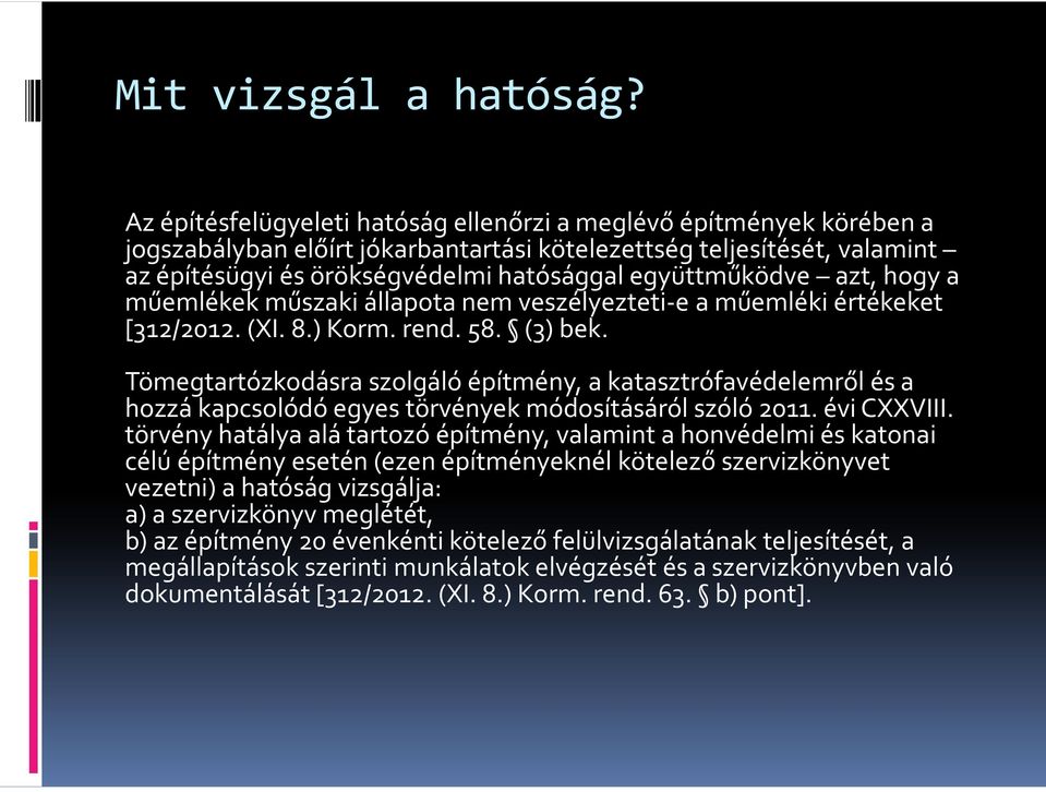 együttműködve azt, hogy a műemlékek műszaki állapota nem veszélyezteti-e a műemléki értékeket [312/2012. (XI. 8.) Korm. rend. 58. (3) bek.