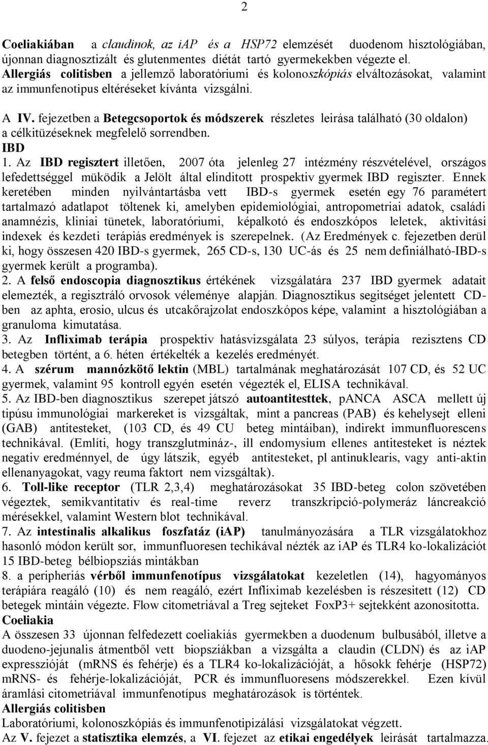 fejezetben a Betegcsoportok és módszerek részletes leirása található (30 oldalon) a célkitüzéseknek megfelelő sorrendben. IBD 1.