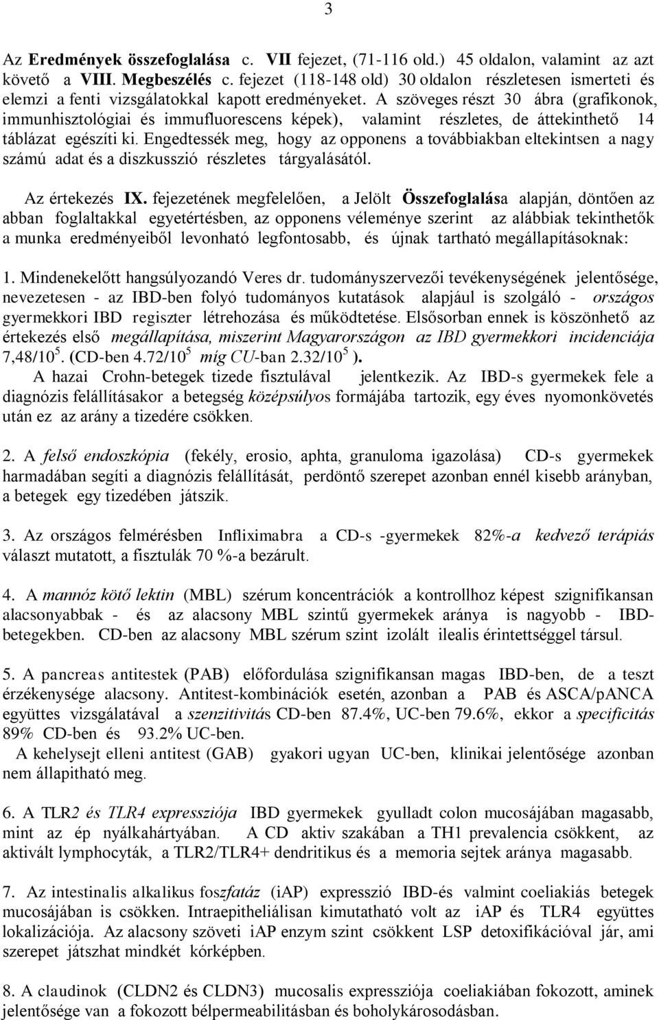 A szöveges részt 30 ábra (grafikonok, immunhisztológiai és immufluorescens képek), valamint részletes, de áttekinthető 14 táblázat egészíti ki.