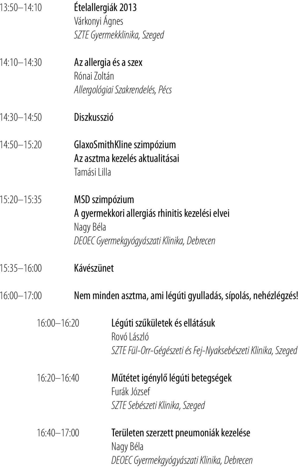 15:35 16:00 Kávészünet 16:00 17:00 Nem minden asztma, ami légúti gyulladás, sípolás, nehézlégzés!