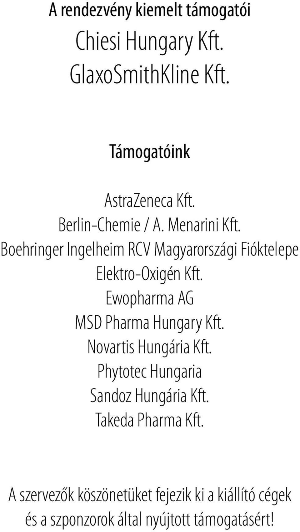 Ewopharma AG MSD Pharma Hungary Kft. Novartis Hungária Kft. Phytotec Hungaria Sandoz Hungária Kft.