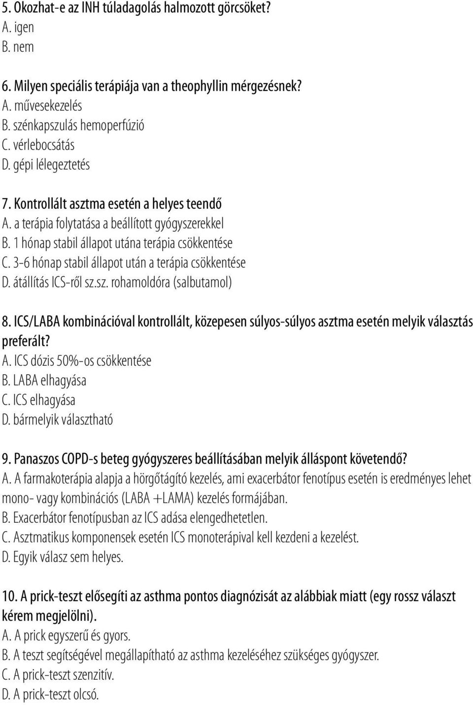 3-6 hónap stabil állapot után a terápia csökkentése D. átállítás ICS-ről sz.sz. rohamoldóra (salbutamol) 8.