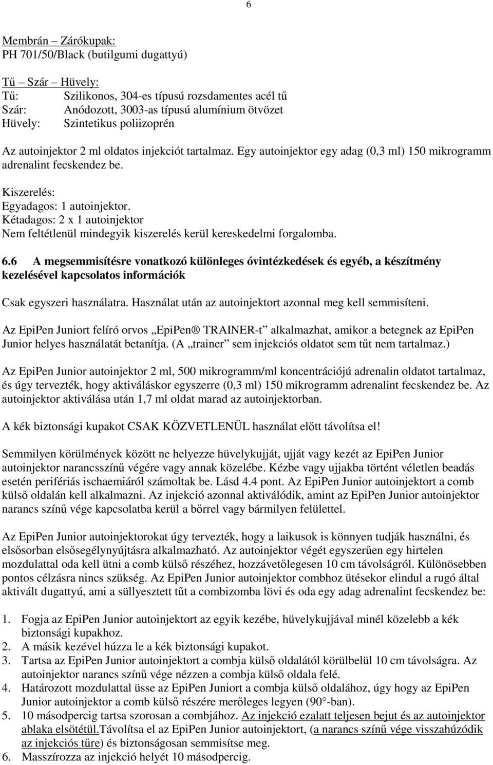 Kétadagos: 2 x 1 autoinjektor Nem feltétlenül mindegyik kiszerelés kerül kereskedelmi forgalomba. 6.