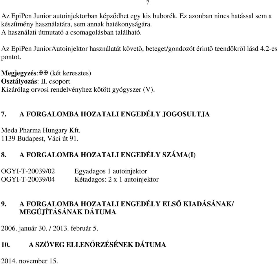 csoport Kizárólag orvosi rendelvényhez kötött gyógyszer (V). 7 7. A FORGALOMBA HOZATALI ENGEDÉLY JOGOSULTJA Meda Pharma Hungary Kft. 1139 Budapest, Váci út 91. 8.