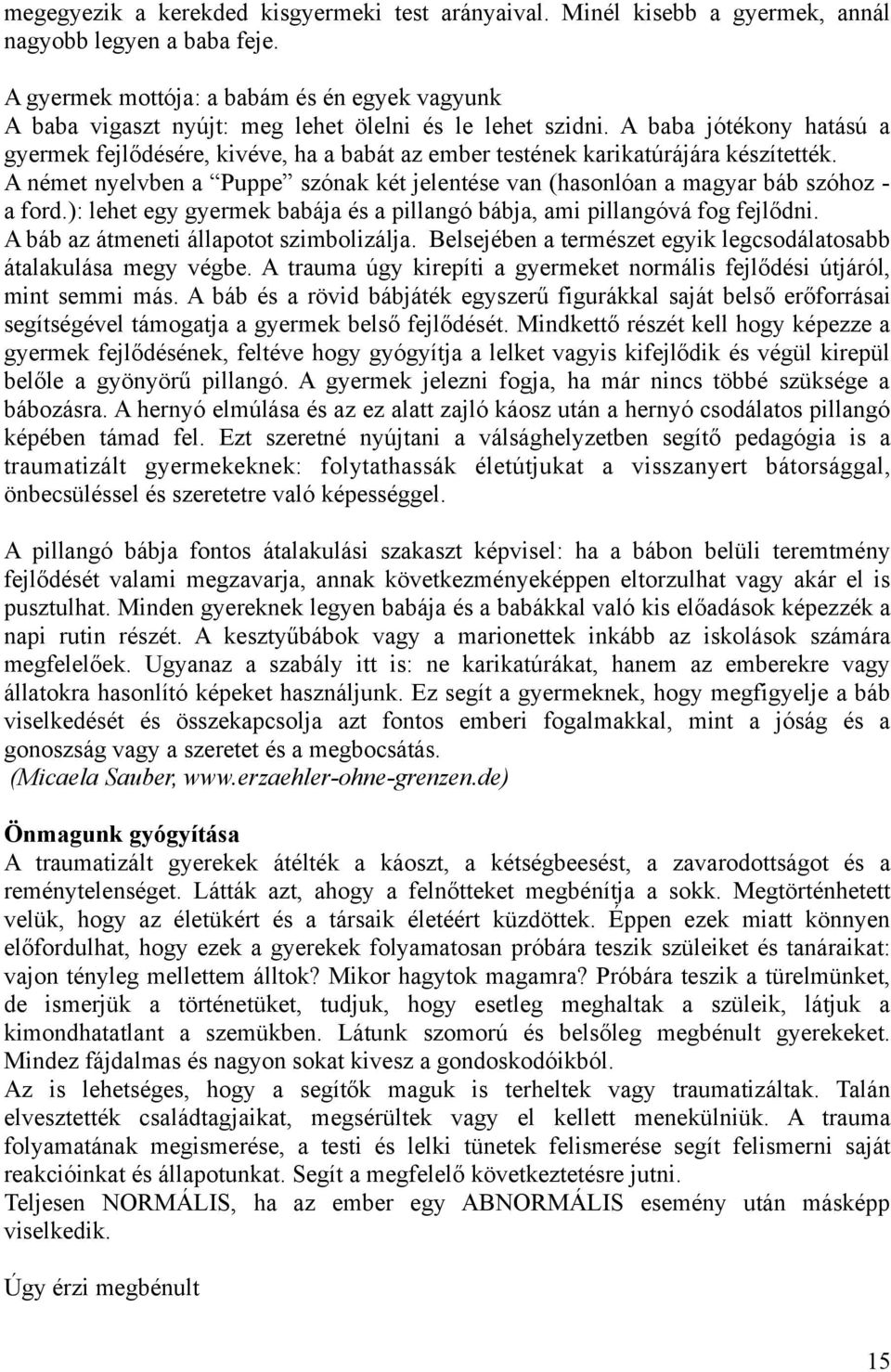 A baba jótékony hatású a gyermek fejlődésére, kivéve, ha a babát az ember testének karikatúrájára készítették.