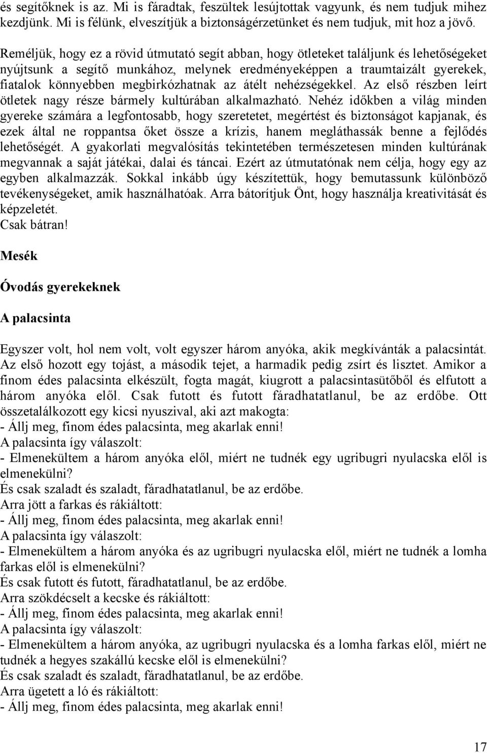 megbirkózhatnak az átélt nehézségekkel. Az első részben leírt ötletek nagy része bármely kultúrában alkalmazható.