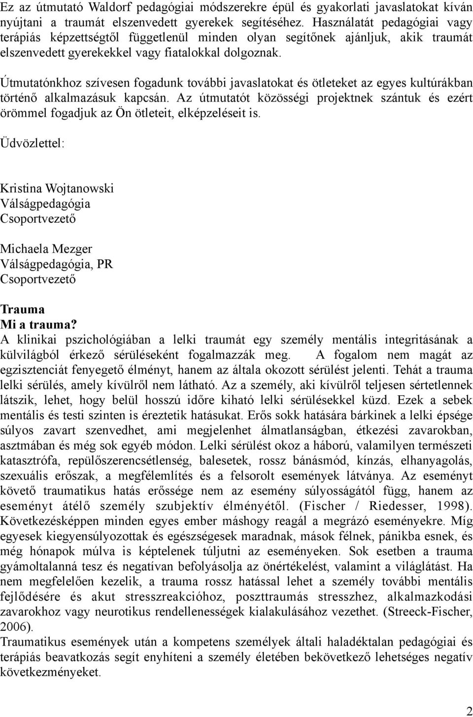 Útmutatónkhoz szívesen fogadunk további javaslatokat és ötleteket az egyes kultúrákban történő alkalmazásuk kapcsán.