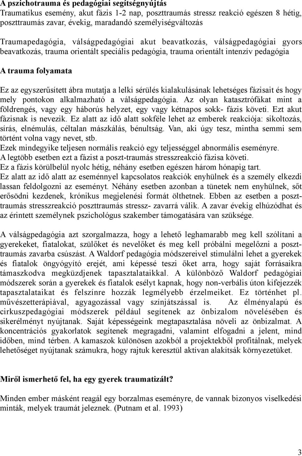 egyszerűsített ábra mutatja a lelki sérülés kialakulásának lehetséges fázisait és hogy mely pontokon alkalmazható a válságpedagógia.