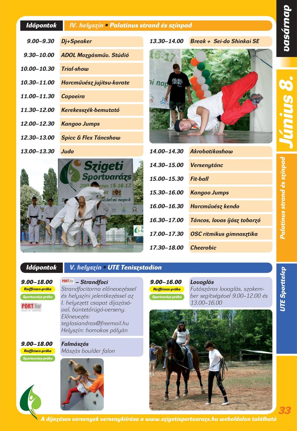 00 Versenytánc 15.00 15.30 Fit-ball 15.30 16.00 Kangoo Jumps 16.00 16.30 Harcmûvész kendo 16.30 17.00 Táncos, lovas íjász toborzó 17.00 17.30 OSC ritmikus gimnasztika 17.30 18.