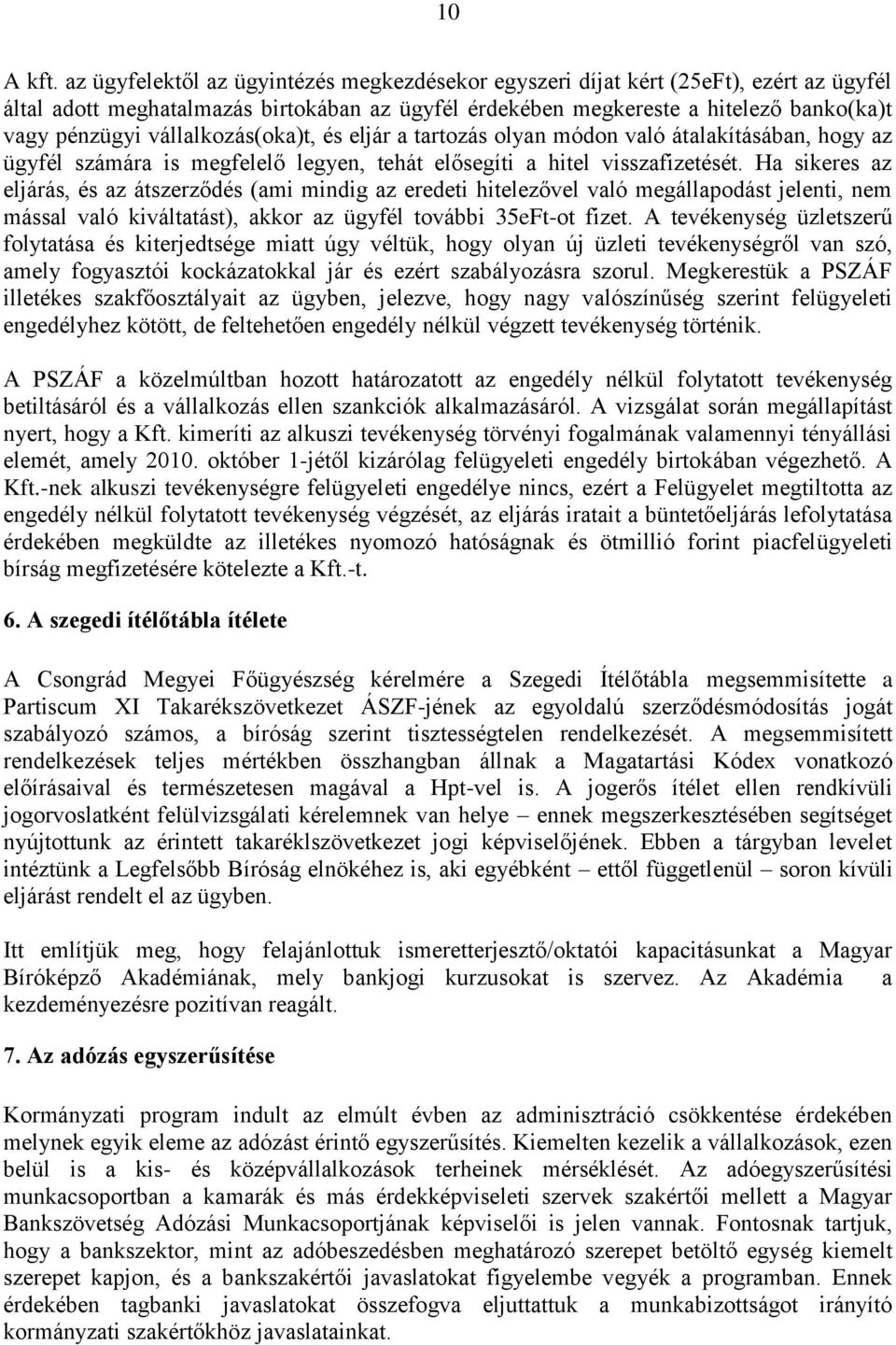 vállalkozás(oka)t, és eljár a tartozás olyan módon való átalakításában, hogy az ügyfél számára is megfelelő legyen, tehát elősegíti a hitel visszafizetését.