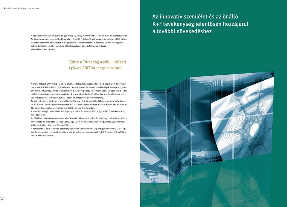 Az innovatív szemlélet és az önálló K+F tevékenység jelentősen hozzájárul a további növekedéshez Elérte a Társaság a célul kitűzött 15%-os EBITDA margin szintet A bruttó fedezet 4755 millió Ft, amely