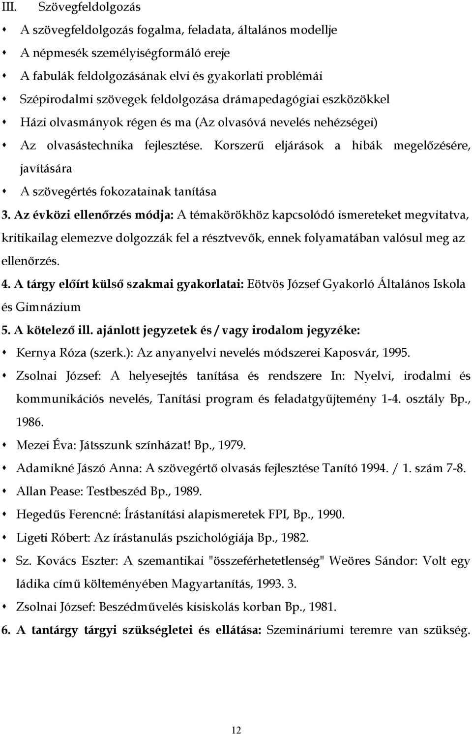 Korszerű eljárások a hibák megelőzésére, javítására A szövegértés fokozatainak tanítása 3. Az évközi ellenőrzés módja: A témakörökhöz kapcsolódó ismereteket megvitatva, 4.