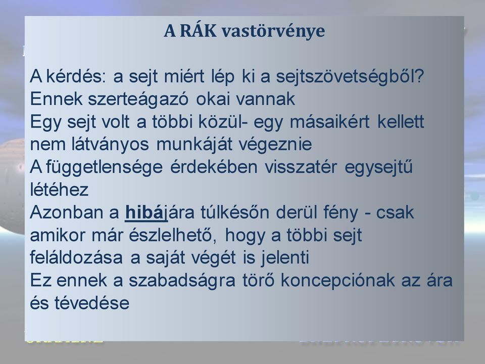 munkáját végeznie A függetlensége érdekében visszatér egysejtű létéhez Azonban a hibájára túlkésőn