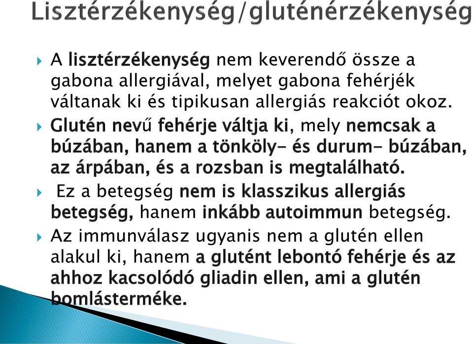 Glutén nevű fehérje váltja ki, mely nemcsak a búzában, hanem a tönköly- és durum- búzában, az árpában, és a rozsban is