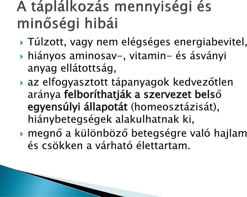 felboríthatják a szervezet belső egyensúlyi állapotát (homeosztázisát),