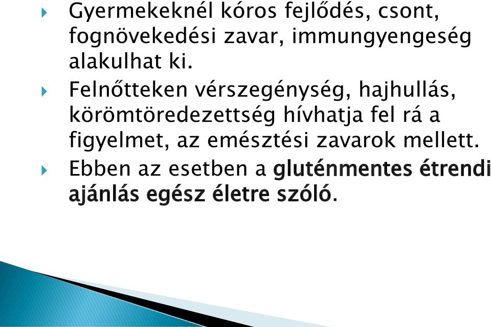 Felnőtteken vérszegénység, hajhullás, körömtöredezettség hívhatja