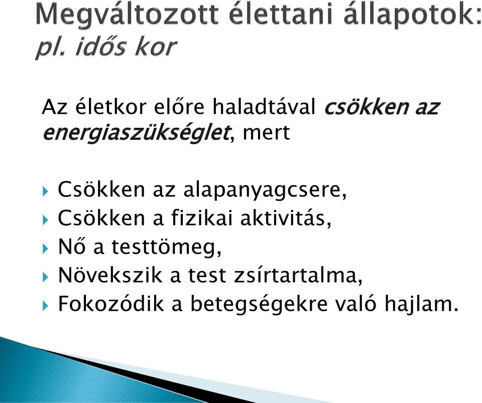 Csökken a fizikai aktivitás, Nő a testtömeg,