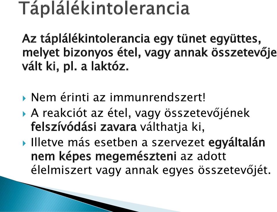 A reakciót az étel, vagy összetevőjének felszívódási zavara válthatja ki, Illetve