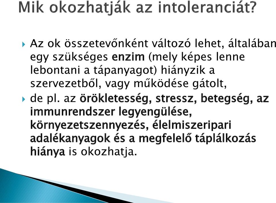 pl. az örökletesség, stressz, betegség, az immunrendszer legyengülése,