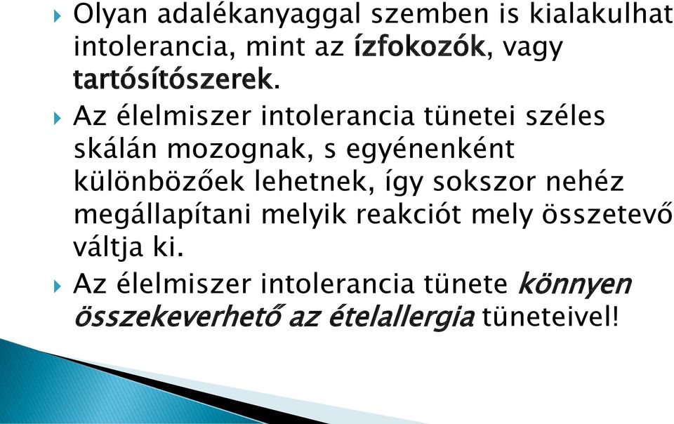 Az élelmiszer intolerancia tünetei széles skálán mozognak, s egyénenként különbözőek