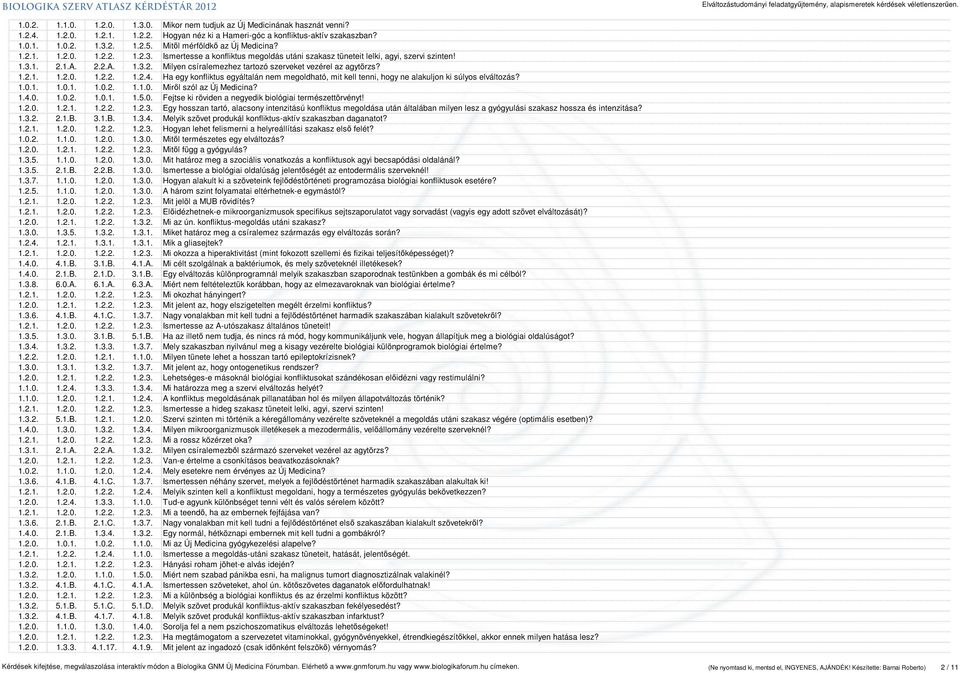 1.2.1. 1.2.0. 1.2.2. 1.2.4. Ha egy konfliktus egyáltalán nem megoldható, mit kell tenni, hogy ne alakuljon ki súlyos elváltozás? 1.0.1. 1.0.1. 1.0.2. 1.1.0. Miről szól az Új Medicina? 1.4.0. 1.0.2. 1.0.1. 1.5.