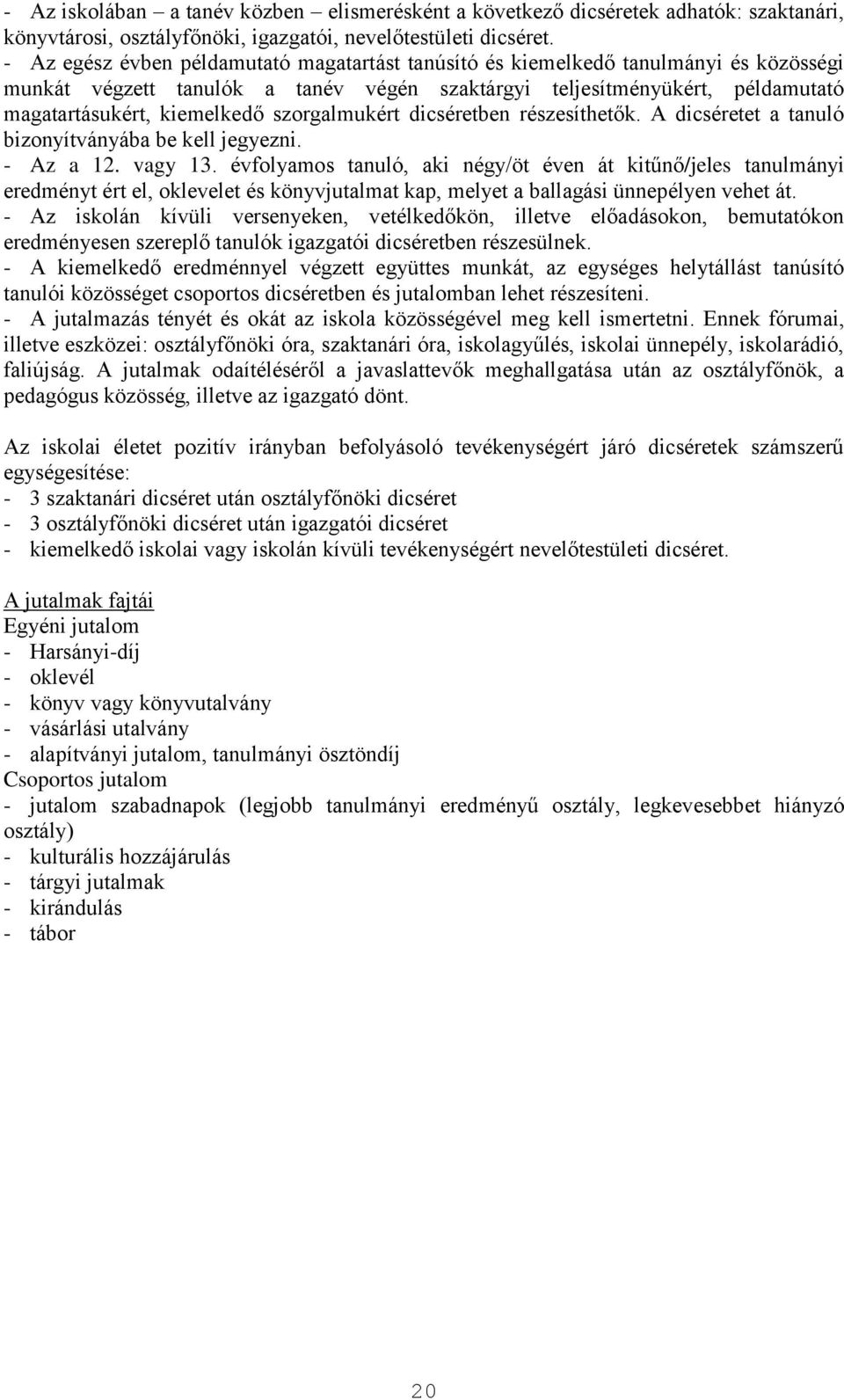 szorgalmukért dicséretben részesíthetők. A dicséretet a tanuló bizonyítványába be kell jegyezni. - Az a 12. vagy 13.