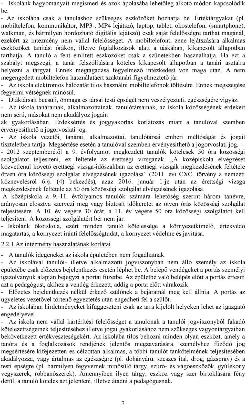 intézmény nem vállal felelősséget. A mobiltelefont, zene lejátszására alkalmas eszközöket tanítási órákon, illetve foglalkozások alatt a táskában, kikapcsolt állapotban tarthatja.