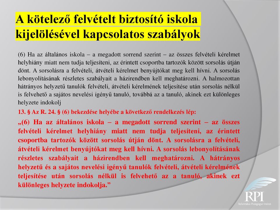 A sorsolás lebonyolításának részletes szabályait a házirendben kell meghatározni.