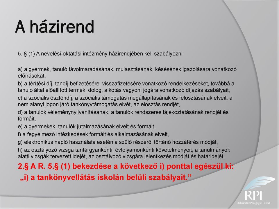 befizetésére, visszafizetésére vonatkozó rendelkezéseket, továbbá a tanuló által előállított termék, dolog, alkotás vagyoni jogára vonatkozó díjazás szabályait, c) a szociális ösztöndíj, a szociális