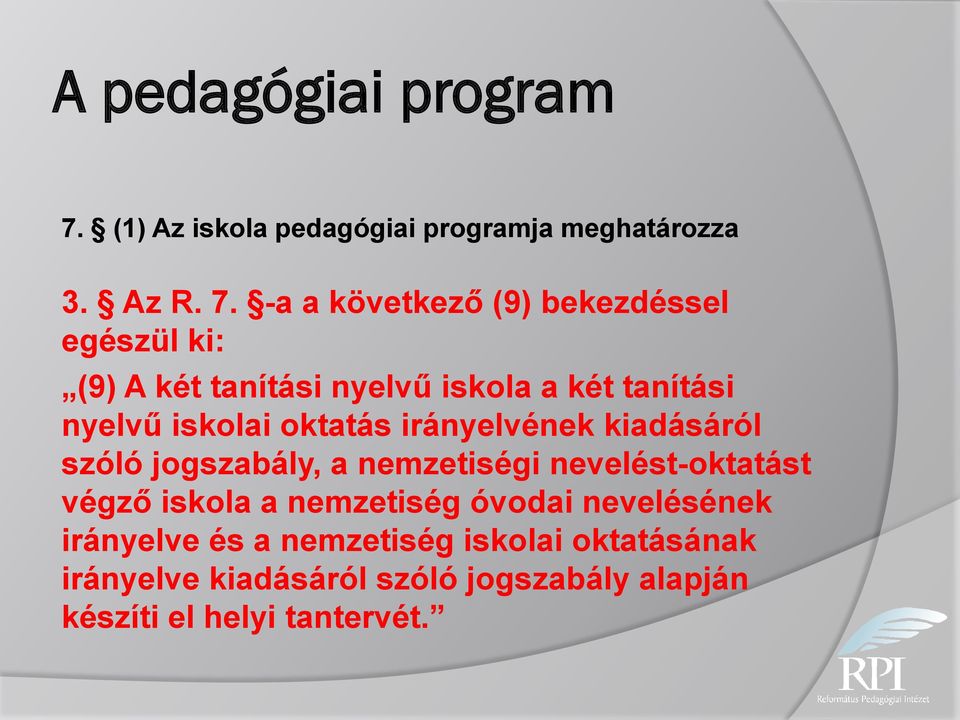 -a a következő (9) bekezdéssel egészül ki: (9) A két tanítási nyelvű iskola a két tanítási nyelvű iskolai