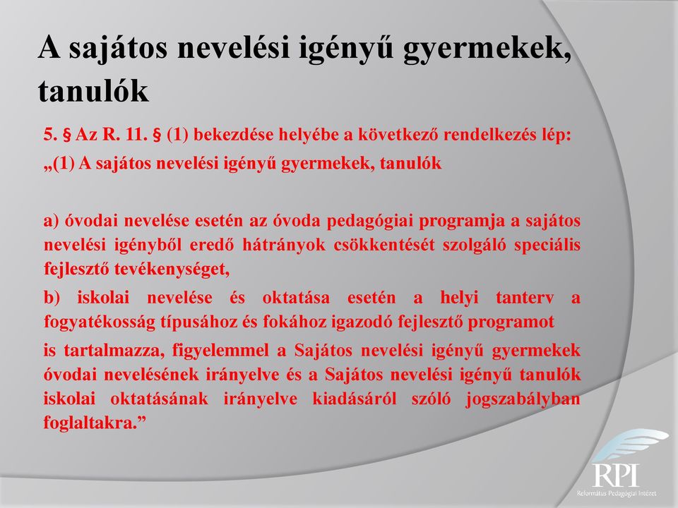 sajátos nevelési igényből eredő hátrányok csökkentését szolgáló speciális fejlesztő tevékenységet, b) iskolai nevelése és oktatása esetén a helyi tanterv a