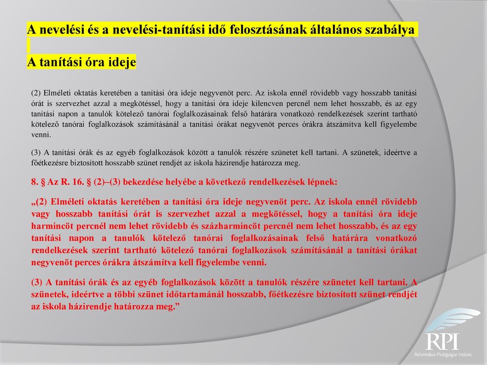 tanórai foglalkozásainak felső határára vonatkozó rendelkezések szerint tartható kötelező tanórai foglalkozások számításánál a tanítási órákat negyvenöt perces órákra átszámítva kell figyelembe venni.