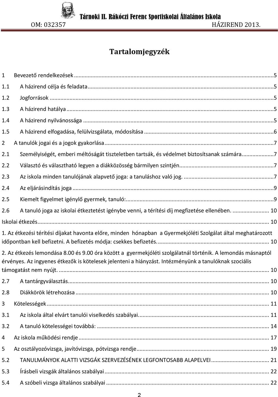 ..7 2.3 Az iskola minden tanulójának alapvető joga: a tanuláshoz való jog....7 2.4 Az eljárásindítás joga...9 2.