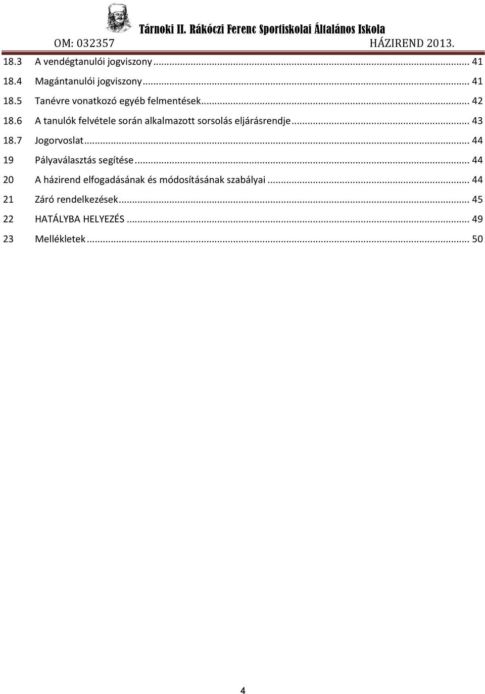 .. 44 19 Pályaválasztás segítése... 44 20 A házirend elfogadásának és módosításának szabályai.