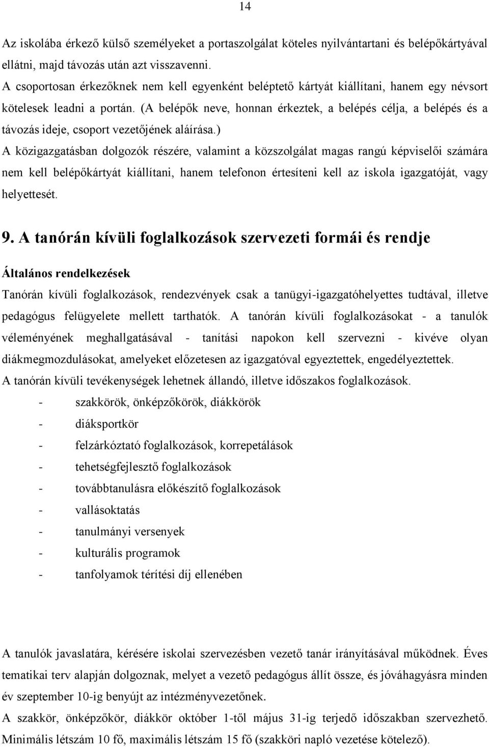 (A belépők neve, honnan érkeztek, a belépés célja, a belépés és a távozás ideje, csoport vezetőjének aláírása.