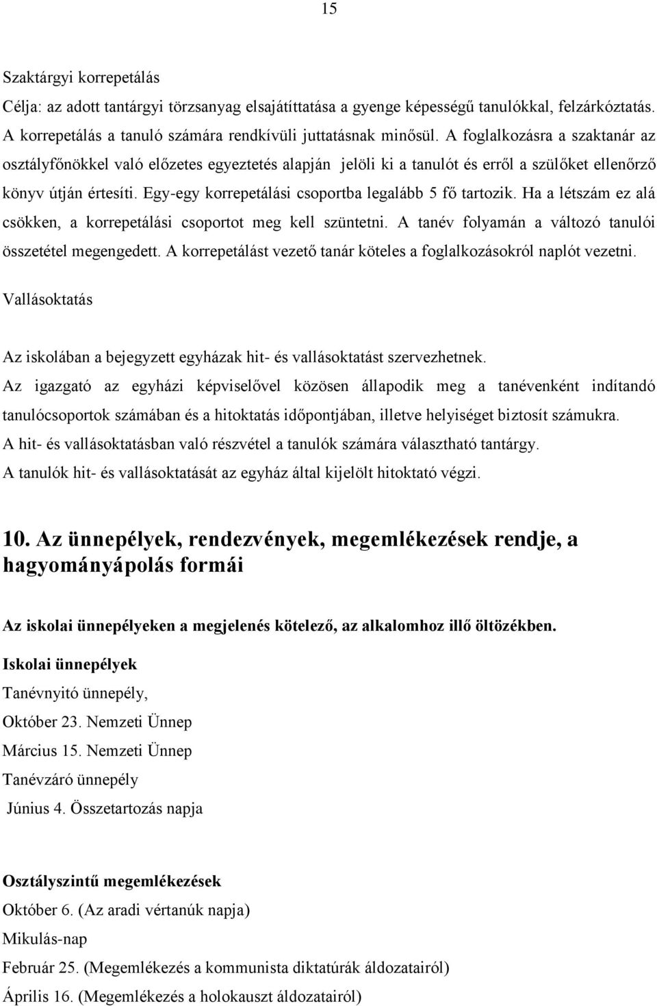 Egy-egy korrepetálási csoportba legalább 5 fő tartozik. Ha a létszám ez alá csökken, a korrepetálási csoportot meg kell szüntetni. A tanév folyamán a változó tanulói összetétel megengedett.