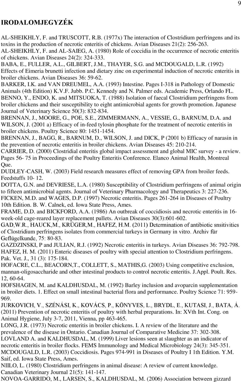 M., THAYER, S.G. and MCDOUGALD, L.R. (1992) Effects of Eimeria brunetti infection and dietary zinc on experimental induction of necrotic enteritis in broiler chickens. Avian Diseases 36: 59-62.