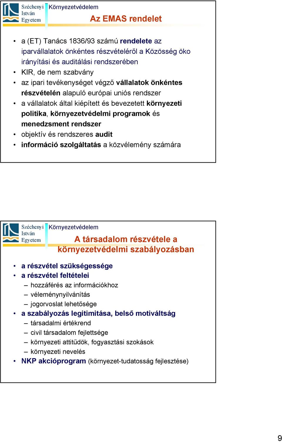 rendszeres audit információ szolgáltatás a közvélemény számára A társadalom részvétele a környezetvédelmi szabályozásban a részvétel szükségessége a részvétel feltételei hozzáférés az információkhoz